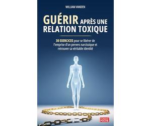 Guérir après une relation toxique: 30 exercices pour se libérer de l'emprise d’un pervers narcissique et retrouver sa véritable identité