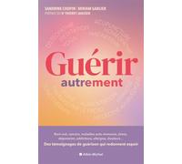 Guérir autrement Burn-out, cancers, maladies auto-immunes, stress, dépression, addictions, allergies, douleurs... Des témoignages de guérison qui redonnent espoir - Miriam Gablier - Albin Michel - ebo