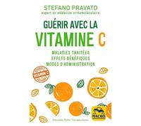 Guérir Avec La Vitamine C - Maladies Traitées, Effets Bénéfiques, Modes D'administration
