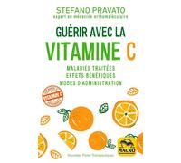 Guérir avec la Vitamine C Maladies traitées, effets bénéfiques, modes d'administration - Stefano Pravato - Macro - broché - Guide