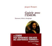 Guérir avec l'EMDR. Traitement, théorie, témoignages