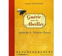 Guérir avec les abeilles - Apithérapie & Médecine chinoise Claudette Raynal-Cartabas (Auteur)