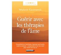Guérir avec les thérapies de l'âme Constellations familiales, hypnose spirituelle, sophro-analyse : comprendre - Stephanie Kaczmareck - Leduc S. - broché - Guide