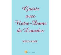 Guérir Avec Notre-Dame De Lourdes - Neuvaine