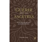Daniel Foor – Guérir avec ses ancêtres – Rituels pour une réparation personnelle et familiale