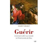 Guérir, comment offrir au monde la miséricorde de Dieu