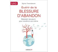 Guérir de la blessure d'abandon: Dépasser ses peurs pour renaître à soi-même