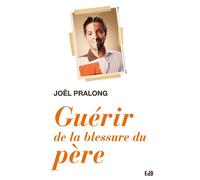 Guérir de la blessure du père - Joël Pralong - Beatitudes Eds - broché - Essai