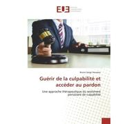 Guérir de la culpabilité et accéder au pardon Une approche thérapeutique du sentiment persistant de culpabilité - Bruno Serge Houssou - Universitaires Europeennes - broché - Livre
