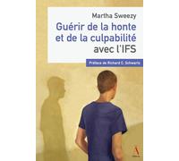 Guérir de la honte et de la culpabilité avec l'IFS - Martha Sweezy - Du Non-A Eds - broché - Etude