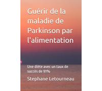 Guérir de la maladie de Parkinson par l'alimentation: Une diète avec un taux de succès de 91%