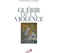 Guérir de la violence Pierre Angotti (Auteur), Mustapha Benchenane (Auteur)