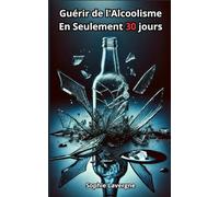 Guérir de l'Alcoolisme: En Seulement 30 jours