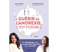 Guérir de l'anorexie, c'est possible - Mon témoignage et les conseils d'une psychiatre pour s'en sortir - Juju Fitcats - Solar - broché - Essai