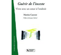 Guerir de l'inceste - vivre avec un coeur a l'endroit Martine Cauvent (Auteur)