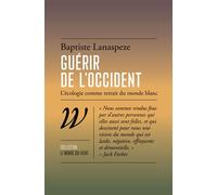 Guérir de l'Occident - L'écologie comme retrait du monde bla - Baptiste Lanaspeze - Wildproject - broché - Essai