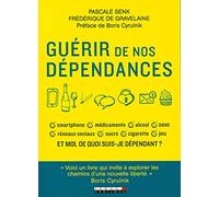 Guérir de nos dépendances: Et moi, de quoi suis-je dépendant ?