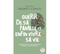 Guérir de sa famille et enfin vivre sa vie Dénouer les fils du passé pour apaiser ses souffrances - Michèle Bromet-Camou - Points - Poche - Essai