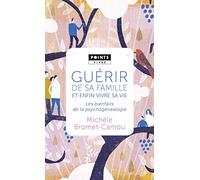 Guérir de sa famille et enfin vivre sa vie: Les bienfaits de la psychogénéalogie