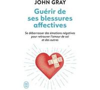 Guérir de ses blessures affectives John Gray (Auteur), Catherine Marx (Traduction), Katia Even (Illustration)