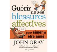 Guérir de ses blessures affectives: Pour aimer et être aimé