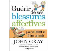 Guérir de ses blessures affectives Pour aimer et être aimé - John Gray - De L'eveil Eds - broché - Guide
