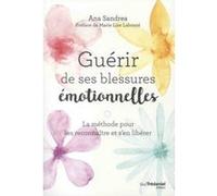 Guérir de ses blessures émotionnelles Ana Sandrea (Auteur), Marie Lise Labonté (Préface)