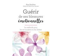 Guérir de ses blessures émotionnelles - La méthode pour les reconnaître et s'en libérer
