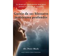 Guerir de Ses Blessures Interieures Profondes - Le Chemin de Transformation D'Une Jeune Patiente En Therapie de Regression
