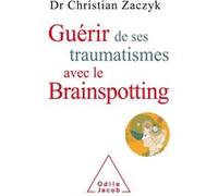 Guérir De Ses Traumatismes Avec Le Brainspotting