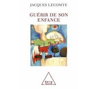 Guérir de son enfance - Jacques Lecomte - Odile Jacob - broché - Essai