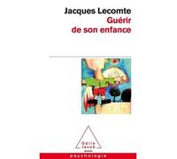 Guérir de son enfance - Jacques Lecomte - Odile Jacob - Poche - Essai