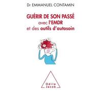 Guérir de son passé Avec l'EMDR et des outils d'autosoin - Emmanuel Contamin - Odile Jacob - broché - Guide