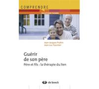 Guérir de son père Père et fils : La thérapie du lien - JEAN-JACQUES PRAHIN - De Boeck Supérieur - broché - Essai