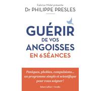 Philippe Presles – Guérir de vos angoisses en 6 leçons – Éditions Robert Laffont – Broché