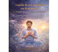 Guérir de vos angoisses en 6 séances Outils d’auto-accompagnement: Apaiser l’anxiété en adaptant la méthode progressive du Dr Philippe Presles