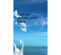 Guérir des angoisses, enfin libérés !