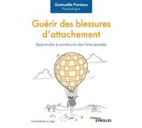 Guérir des blessures d'attachement Apprendre à construire des liens apaisés - Gwenaëlle Persiaux - Eyrolles - broché - Essai