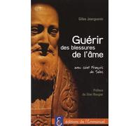 Guérir Des Blessures De L'âme - Avec St Francois De Sales