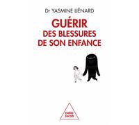 Guérir des blessures de son enfance Un chemin vers une société plus pacifique - Yasmine Lienard - Odile Jacob - broché - Guide
