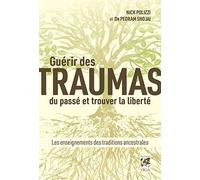 Guérir Des Traumas Du Passé Et Trouver La Liberté - Les Enseignements Des Traditions Ancestrales