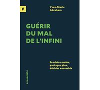 Guérir du mal de l'infini: Produire moins, partager plus, décider ensemble