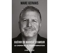 Guérir du manque d'amour - Le chemin de la transformation - Marc Gervais - Un Monde Different - broché - Guide