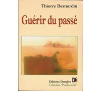 Guérir du passé : Comment vous libérer des traumatismes qui vous entravent