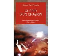 Guérir d'un chagrin : Les réponses spirituelles d'un médium