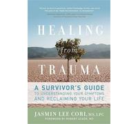 Guérir d'un traumatisme : Guide du survivant pour comprendre ses symptômes et reprendre sa vie en main