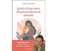 Guérir d'une mère émotionnellement absente Jasmin Lee Cori (Auteur), Sabine Rolland (Traduction)