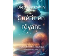 Guérir En Rêvant: L'exploration Thérapeutique Du Rêve Lucide