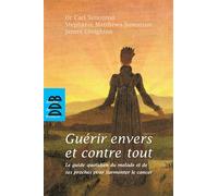 Guérir envers et contre tout Le guide quotidien du malade et de ses proches pour surmonter le cancer - Stephanie Matthews Simonton - Des De Brouwer - broché - Essai