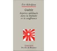 Guérir - Repères Spirituels Dans La Maladie Et La Souffrance